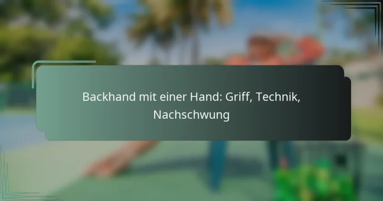 Backhand mit einer Hand: Griff, Technik, Nachschwung