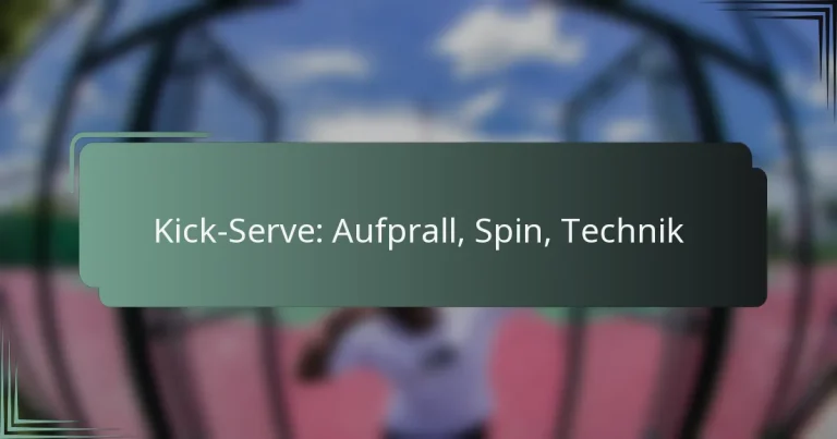 Kick-Serve: Aufprall, Spin, Technik