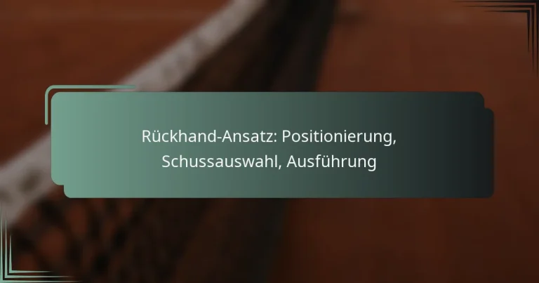 Rückhand-Ansatz: Positionierung, Schussauswahl, Ausführung