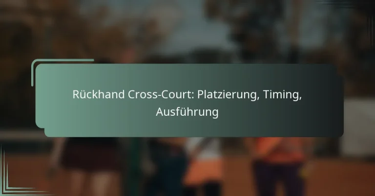Rückhand Cross-Court: Platzierung, Timing, Ausführung