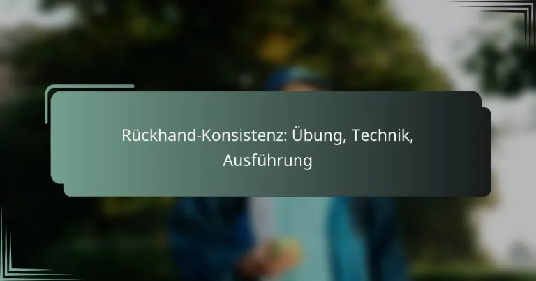 Rückhand-Konsistenz: Übung, Technik, Ausführung