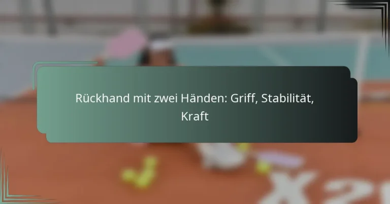 Rückhand mit zwei Händen: Griff, Stabilität, Kraft