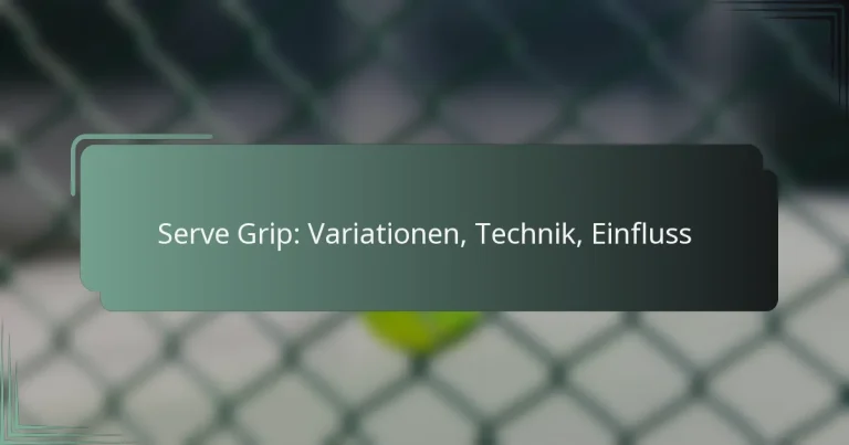 Serve Grip: Variationen, Technik, Einfluss