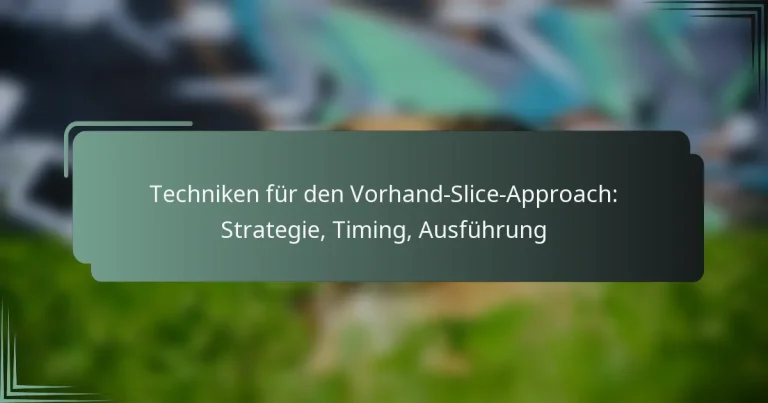 Techniken für den Vorhand-Slice-Approach: Strategie, Timing, Ausführung