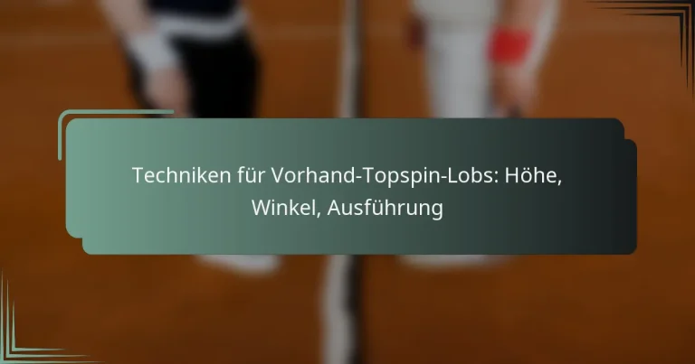 Techniken für Vorhand-Topspin-Lobs: Höhe, Winkel, Ausführung