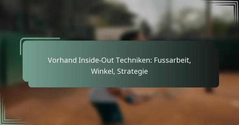 Vorhand Inside-Out Techniken: Fussarbeit, Winkel, Strategie