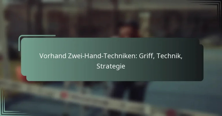 Vorhand Zwei-Hand-Techniken: Griff, Technik, Strategie