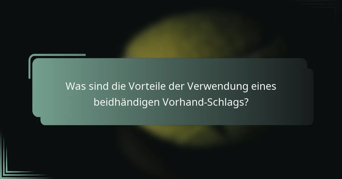 Was sind die Vorteile der Verwendung eines beidhändigen Vorhand-Schlags?