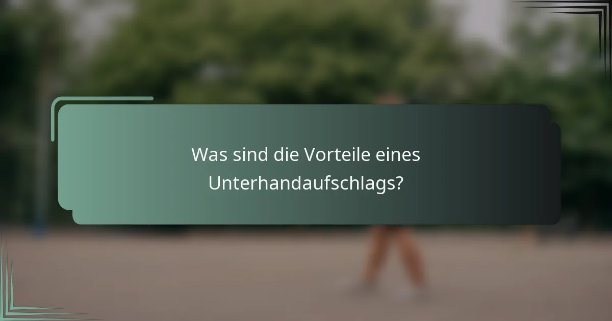 Was sind die Vorteile eines Unterhandaufschlags?