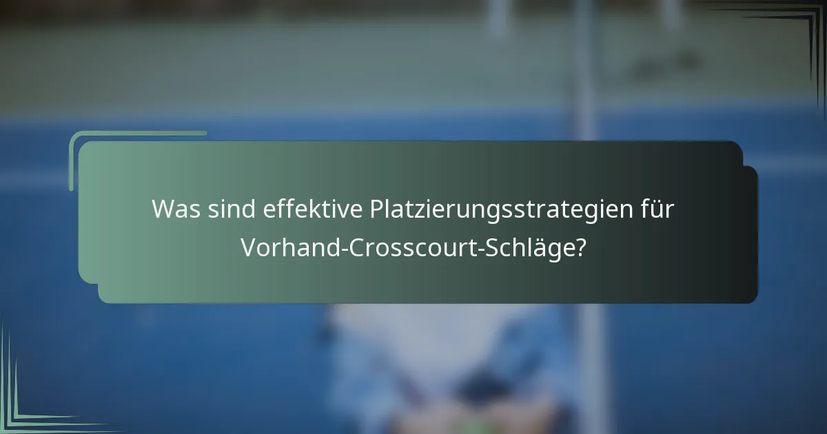 Was sind effektive Platzierungsstrategien für Vorhand-Crosscourt-Schläge?