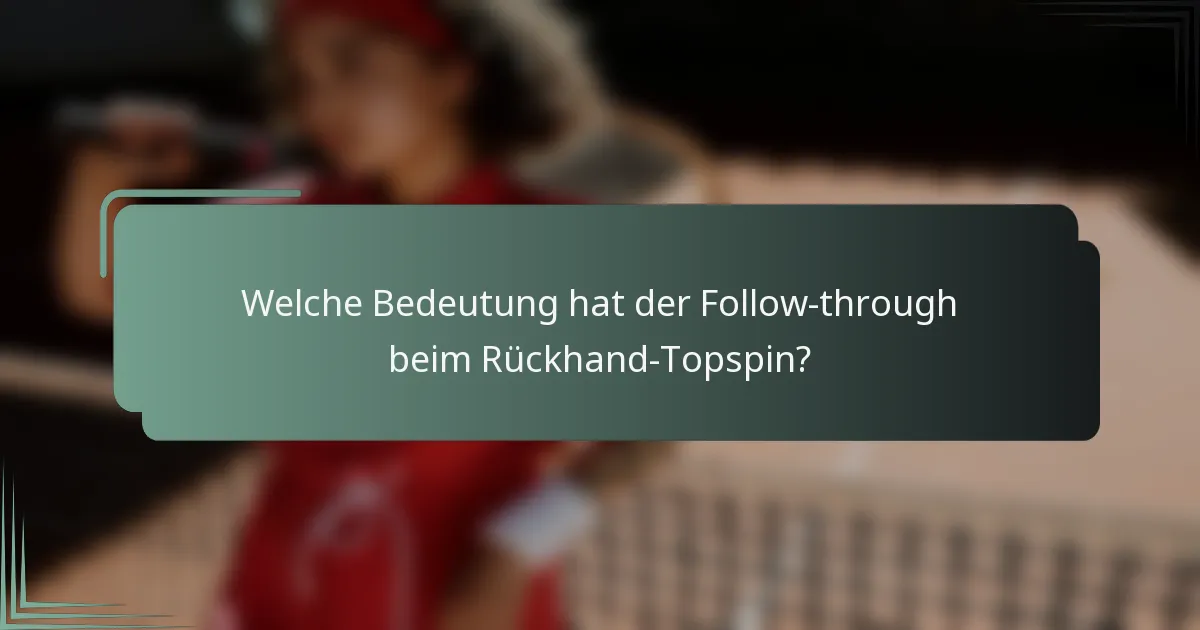 Welche Bedeutung hat der Follow-through beim Rückhand-Topspin?