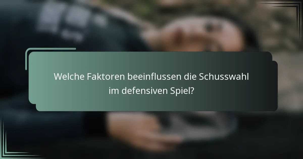 Welche Faktoren beeinflussen die Schusswahl im defensiven Spiel?