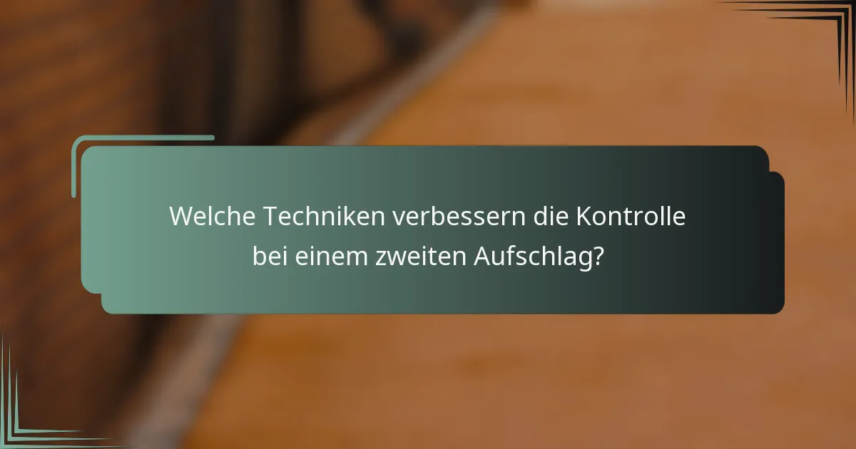 Welche Techniken verbessern die Kontrolle bei einem zweiten Aufschlag?