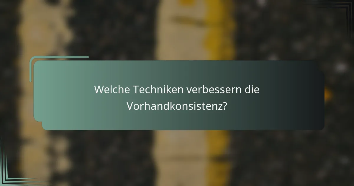 Welche Techniken verbessern die Vorhandkonsistenz?