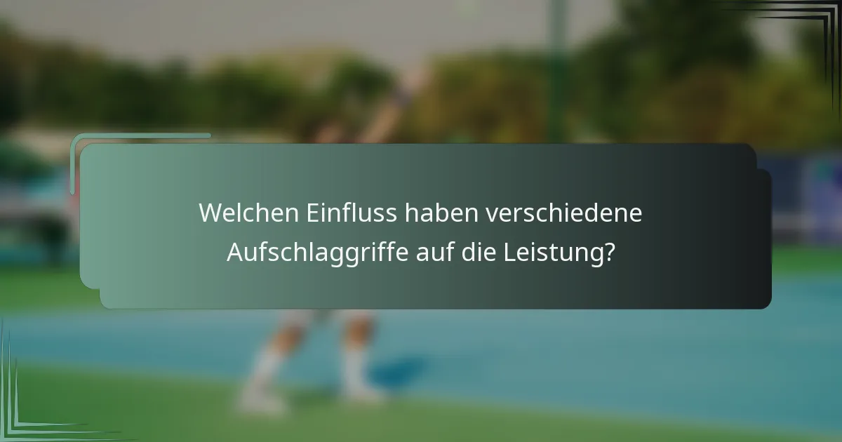 Welchen Einfluss haben verschiedene Aufschlaggriffe auf die Leistung?
