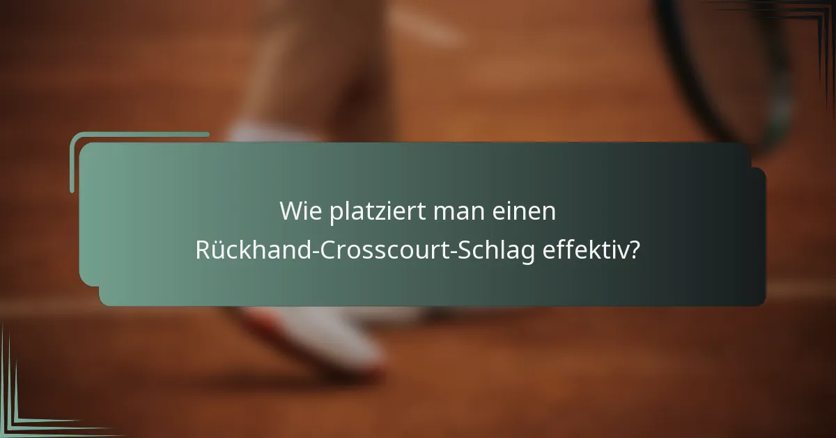 Wie platziert man einen Rückhand-Crosscourt-Schlag effektiv?